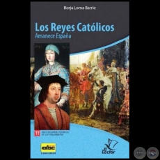LOS REYES CATÓLICOS  Amanece España - Colección: GRANDES PERSONAJES DE LA HISTORIA UNIVERSAL Nº 11 - Autor:  BORJA LOMA BARRIE - Año 2012